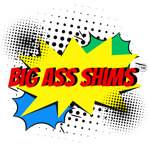 BIG ASS SHIMS ™